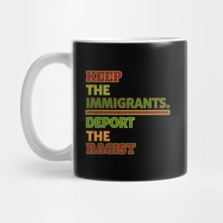 Immigrants says Keep the Immigrants, Deport the Racists Mug